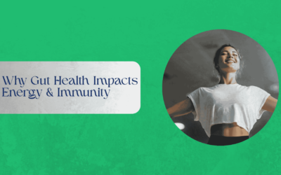 Why Gut Health Impacts Energy & Immunity