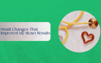 Small Changes That Improved My Heart Results