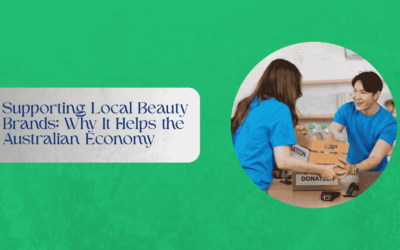 Supporting Local Beauty Brands: Why It Helps the Australian Economy